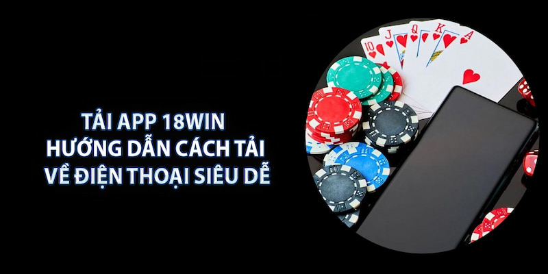 Tải app 18Win trên điện thoại cực đơn giản