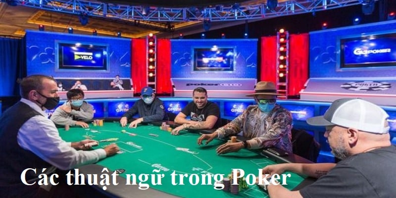 Các từ ngữ đặc biệt trên bàn Poker 